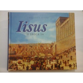 IISUS SI EPOCA SA - READER'S DIGEST - (carte - album )